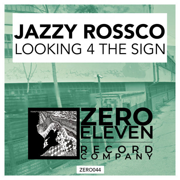 Jazzy Rossco - Looking 4 The Sign / Zero Eleven Record Company
