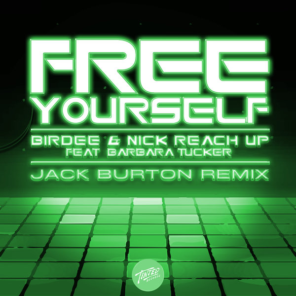 Birdee & Nick Reach Up - Free Yourself (feat. Barbara Tucker) [Jack Burton Remix] / Tinted Records
