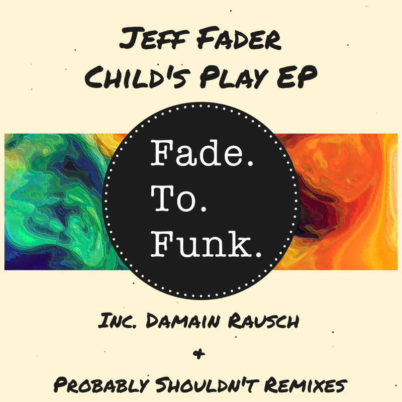 Jeff Fader - Child's Play / Fade To Funk