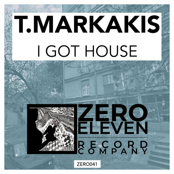 T.Markakis - I Got House / Zero Eleven Record Company