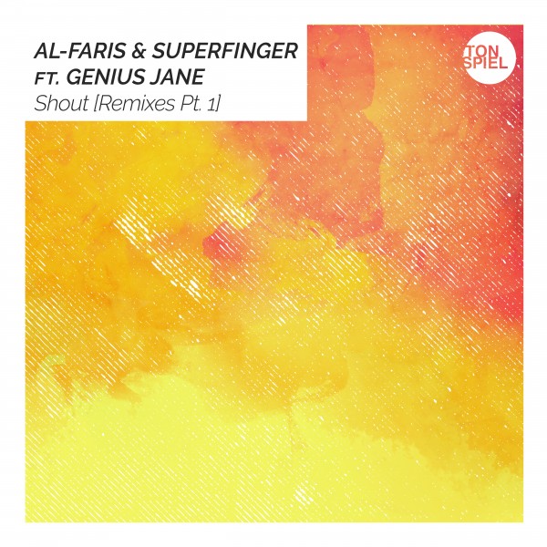 AL-Faris & Superfinger ft Genius Jane - Shout (Remixes Pt. 1) / TONSPIEL Recordings