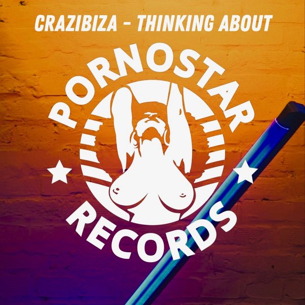 Crazibiza - Thinking About / PornoStar Records