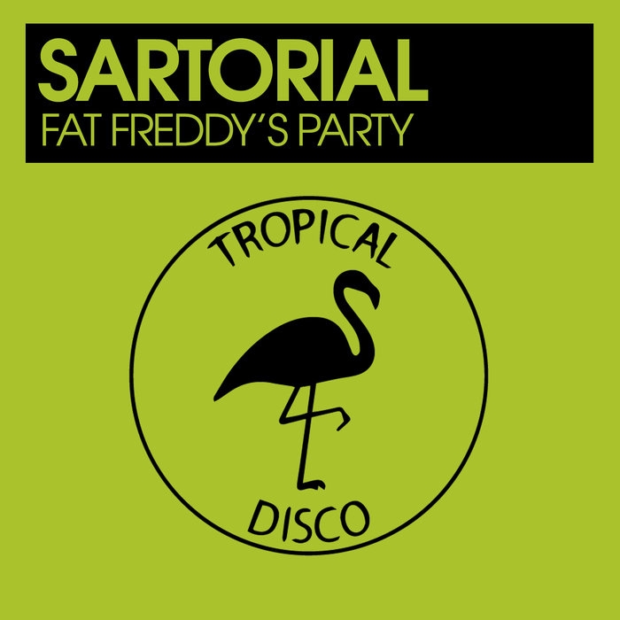 Sartorial - Fat Freddy's Party / Tropical Disco Records