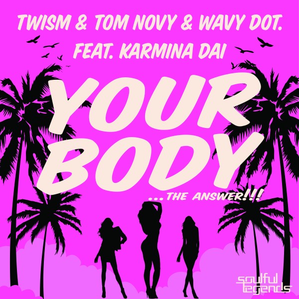 Twism, Tom Novy, Wavy dot., Karmina Dai - Your Body / Soulful Legends