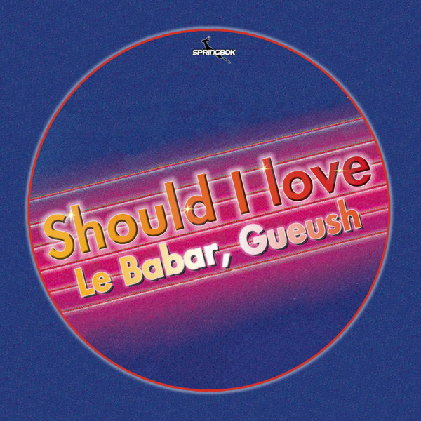 Le Babar, Gueush - Should I Love / Springbok Records