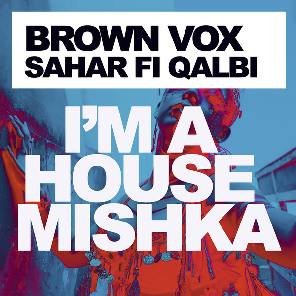 Brown Vox - Sahar Fi Qalbi / I'm A House Mishka