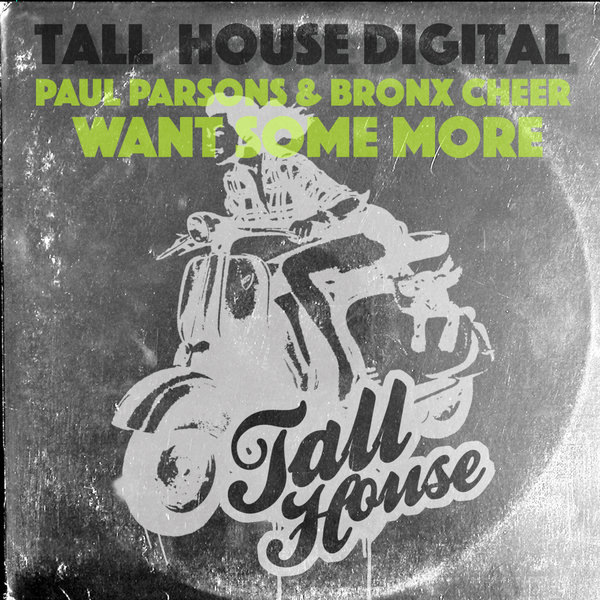 Paul Parsons & Bronx Cheer - Want Some More / Tall House Digital