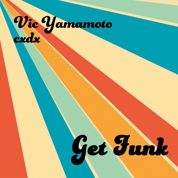 Vic Yamamoto & cxdx - Get Funk / Tuamotu