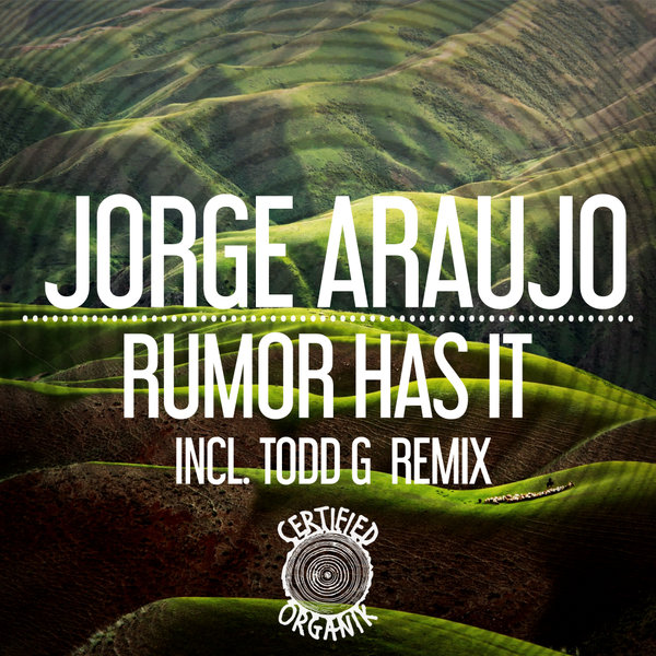 Jorge Araujo - Rumor Has It / Certified Organik Records