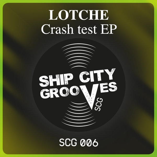 Lotche - Crash test EP / Ship City Grooves
