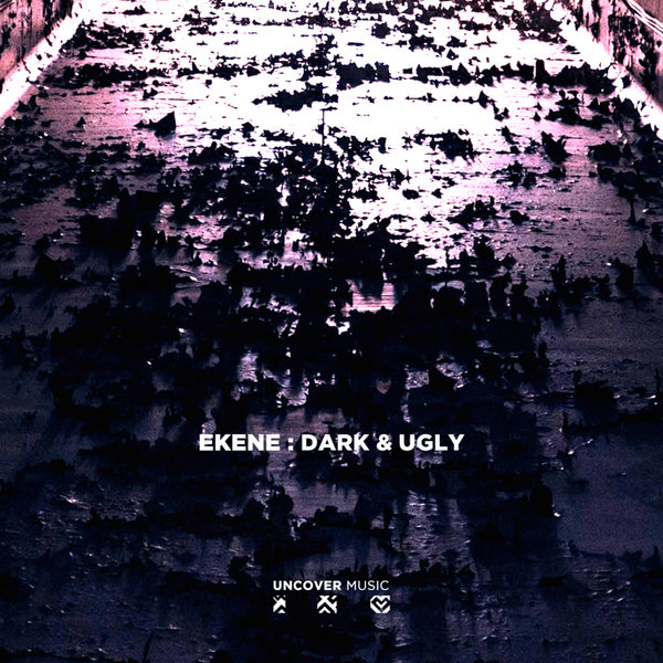 Ekene - Dark & Ugly / Uncover Music