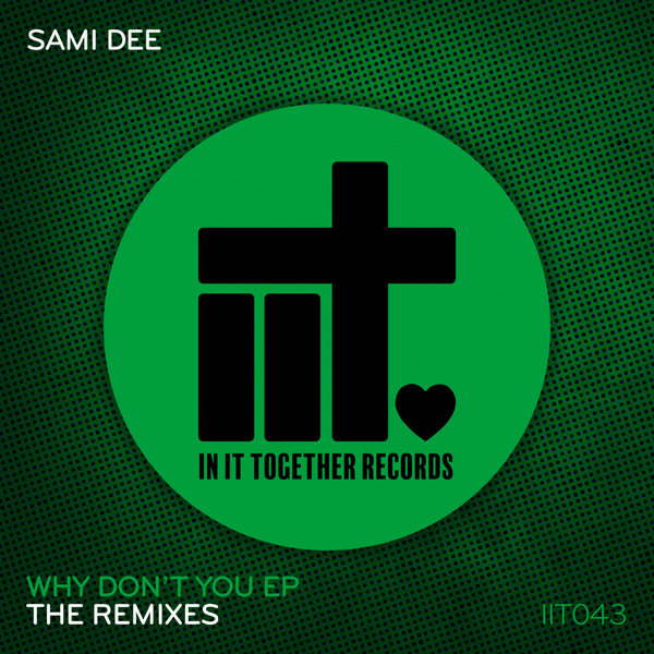 Sami Dee - Why Don't You - The Remixes EP / In It Together Records