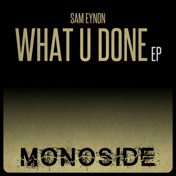 Sam Eynon - What U Done EP / MONOSIDE