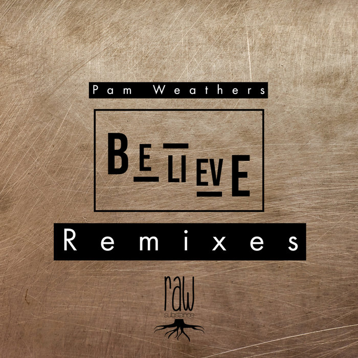 Pam Weathers - Believe Remixes / Raw Substance