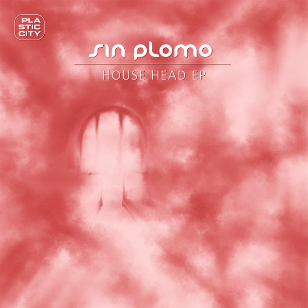 Sin Plomo - House Head EP / Plastic City