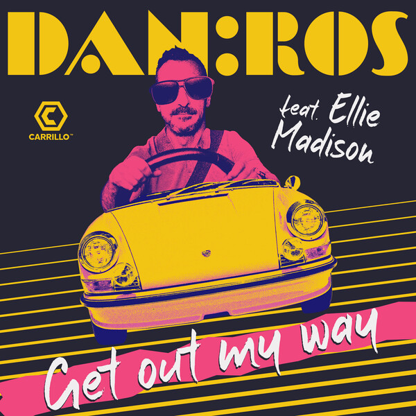 DAN:ROS ft Ellie Madison - Get Out My Way / Carrillo Music LLC