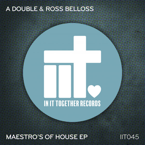A Double & Ross Belloss - Maestro's Of House EP / In It Together Records