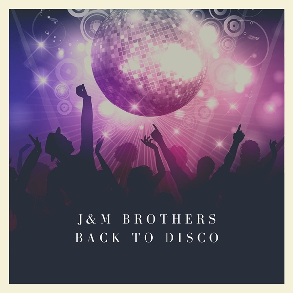 J&M Brothers - Back to Disco / Good Stuff Recordings
