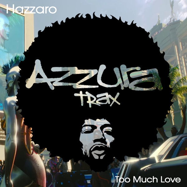Hazzaro - Too Much Love / Azzura Trax