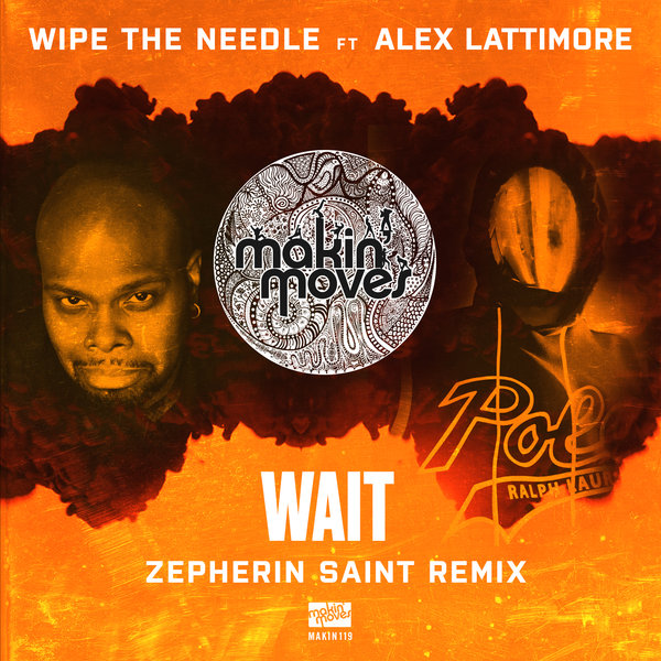 Wipe The Needle - WAIT (Zepherin Saint Remix) [feat. Alex Lattimore] / Makin Moves