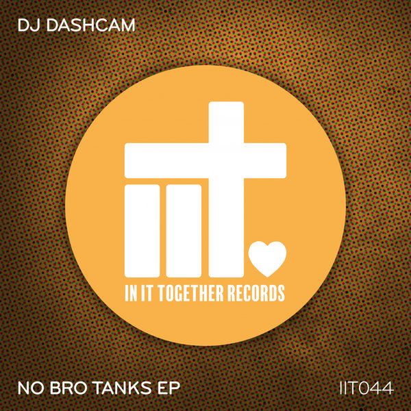 DJ Dashcam - No Bro Tanks EP / In It Together Records