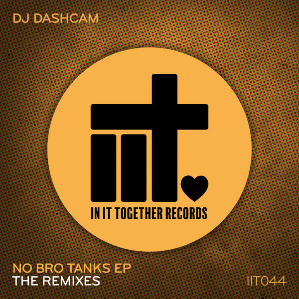 DJ Dashcam - No Bro Tanks EP - The Remixes / In It Together Records