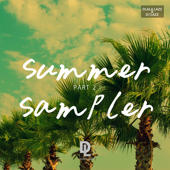 Dlala Lazz & DJ Lazz - Summer Sampler, Pt. 2 / Ditto Music