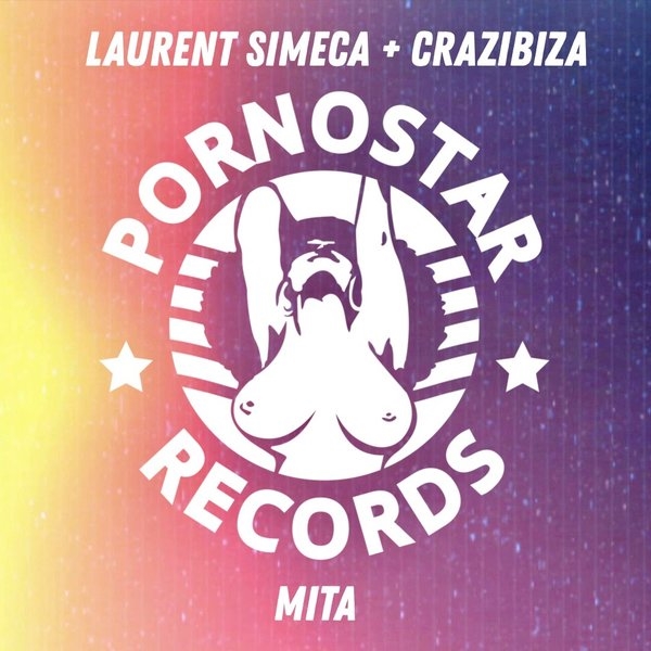 Laurent Simeca & Crazibiza - Mita / PornoStar Records