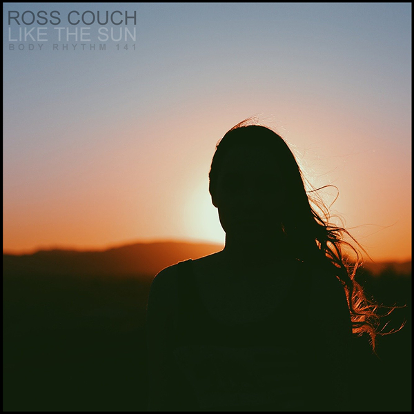 Ross Couch - Like The Sun / Body Rhythm Records