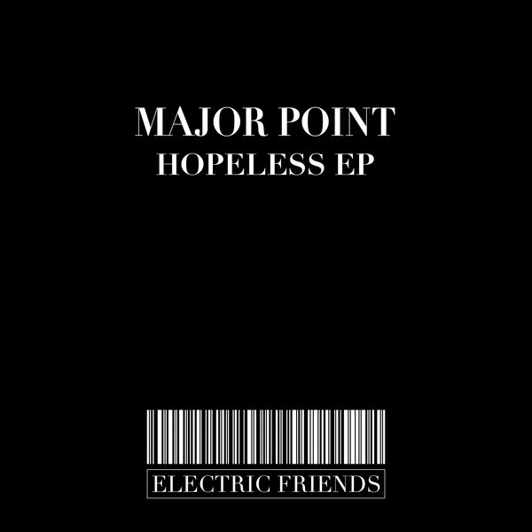 Major Point - Hopeless EP / ELECTRIC FRIENDS MUSIC