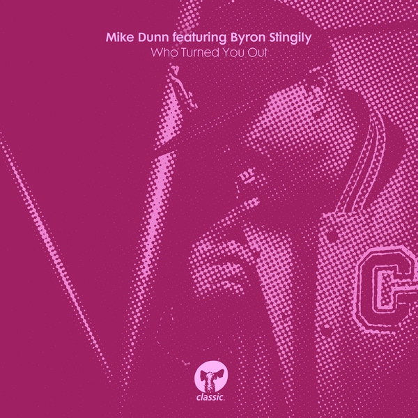 Mike Dunn - Who Turned You Out (feat. Byron Stingily) / Classic Music Company