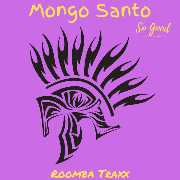Mongo Santo - So Good / Roomba Traxx