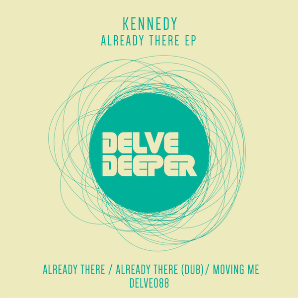Kennedy - Already There EP / Delve Deeper Recordings