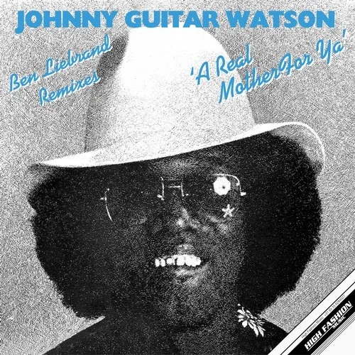 Johnny Guitar Watson - A Real Mother For Ya (Ben Liebrand Remixes) / High Fashion Music