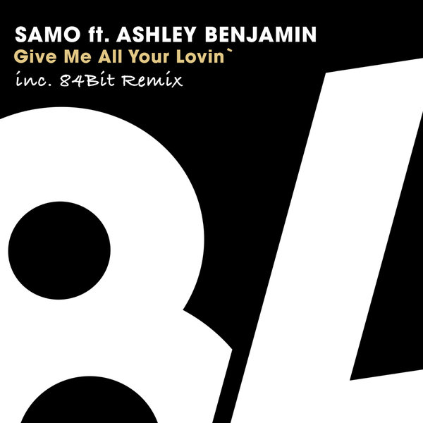 Samo ft Ashley Benjamin - Gimme All Your Loving / 84Bit Music
