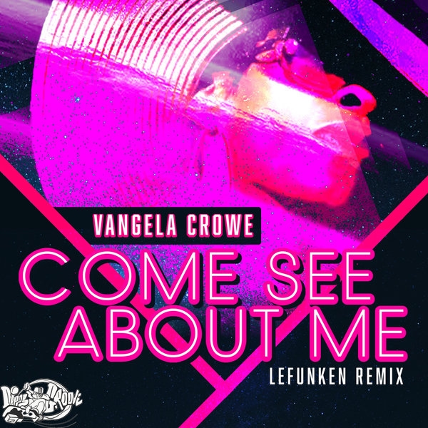 Vangela Crowe - Come See About Me (Lefunken Remix) / Dipps Groove