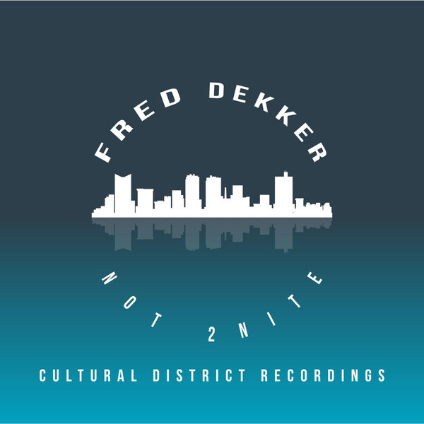 Fred Dekker - Not 2Nite / Cultural District Recordings