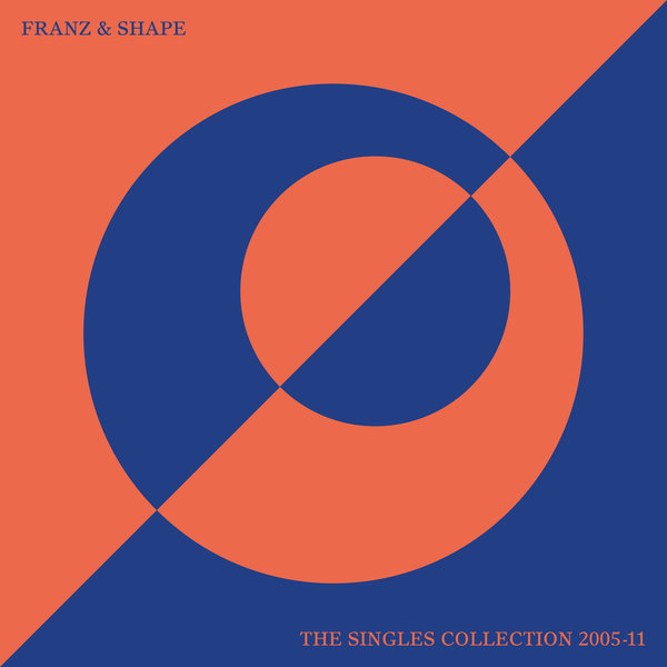 Franz & Shape - The Singles Collection 2005-11 / Relish