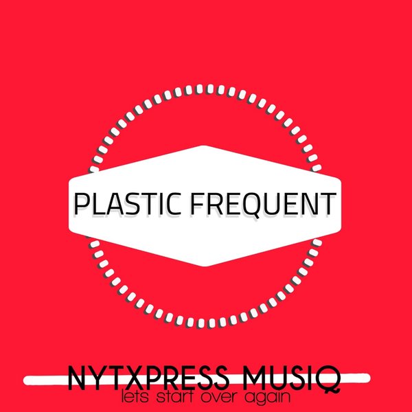 NytXpress Musiq - Let's Start Over Again / Plastic Frequent