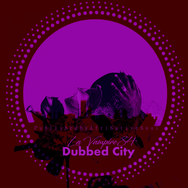La Vampire 84 - Dubbed City / Afrinative Soul