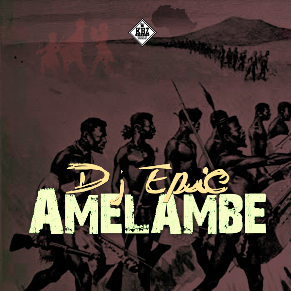 DJ Epic - Amelambe / KBZmusiq