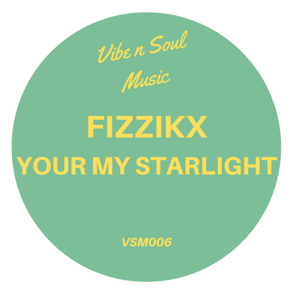 Fizzikx - Your My Starlight / Vibe n Soul Music