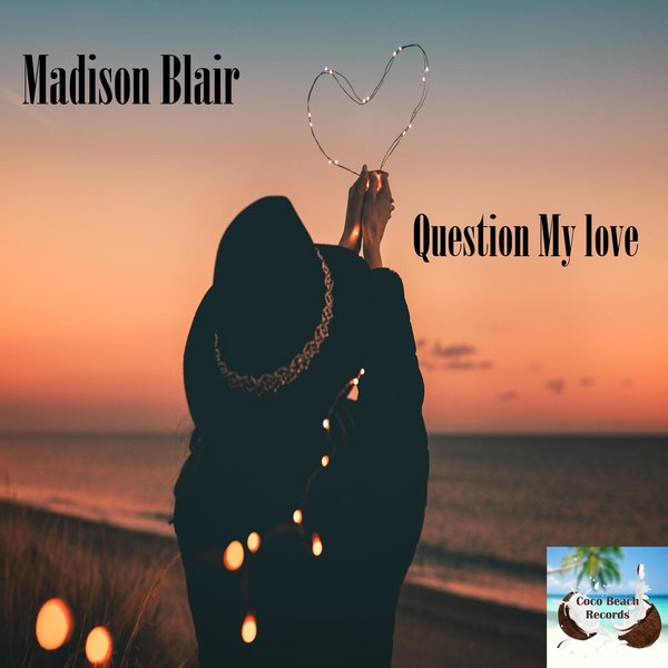 Madison Blair - Question My Love / Coco Beach