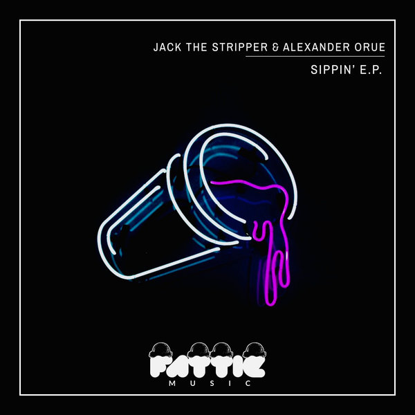 Jack The Stripper & Alexander Orue - Sippin' EP / Fattie Music