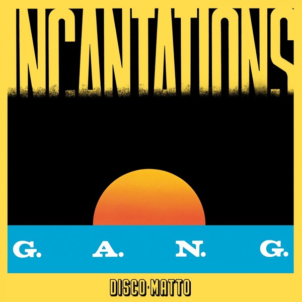 G.A.N.G. - Incantations / Disco Matto
