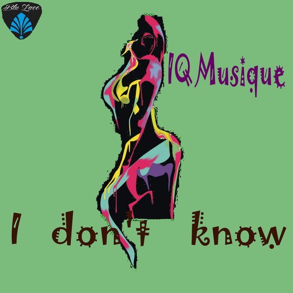 IQ Musique - I Don't Know / Blu Lace Music