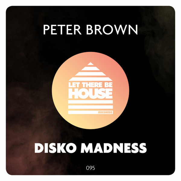 Peter Brown - Disko Madness / Let There Be House Records