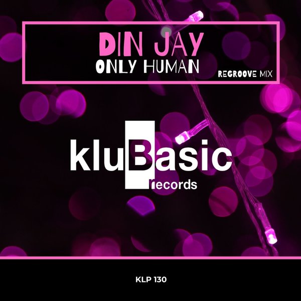 Din Jay - Only Human (Regroove Mix) / kluBasic Records
