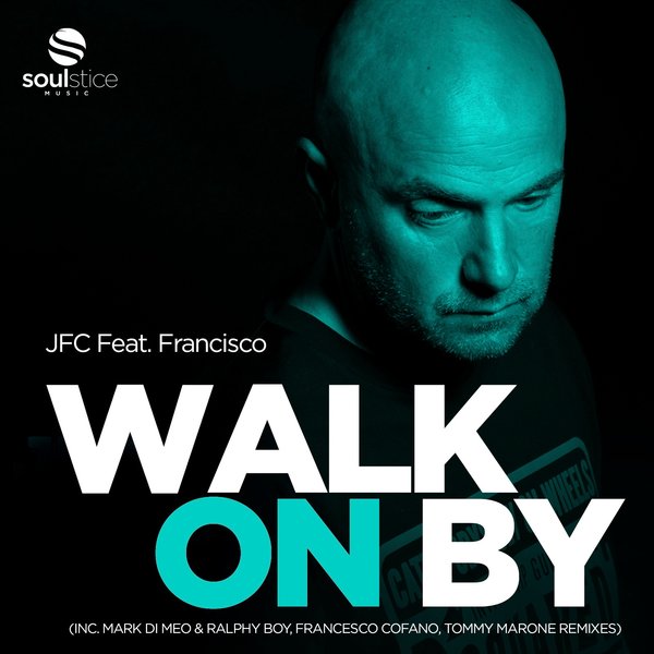 JFC Feat. Francisco - Walk On By / Soulstice Music