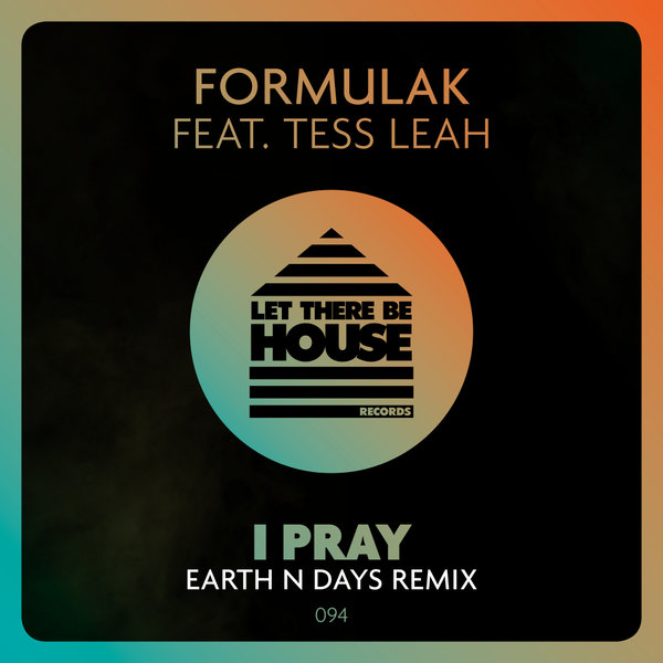 FormulaK ft Tess Leah - I Pray (Earth n Days Remix) / Let There Be House Records